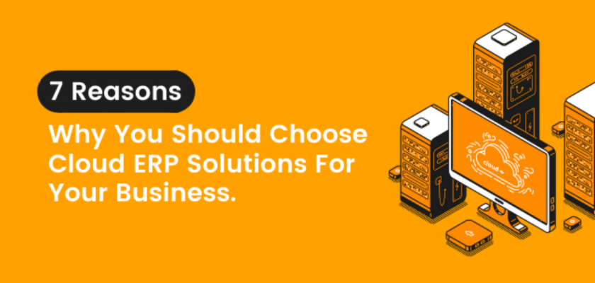 7 Reasons Why You Should Choose Cloud ERP Solutions For Your Business