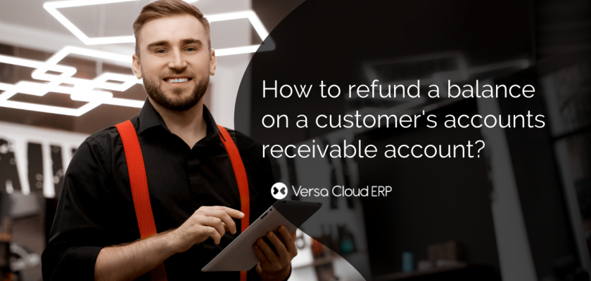 Versa Cloud ERP- How to refund a balance on a customers accounts receiveable account