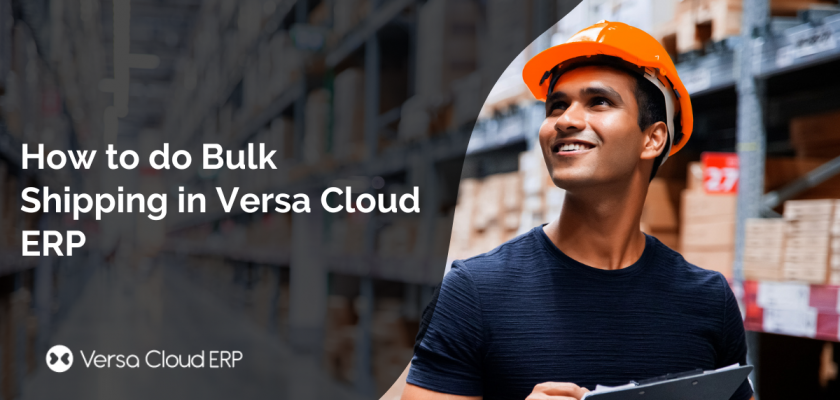 How to do Bulk Shipping in Versa Cloud ERP