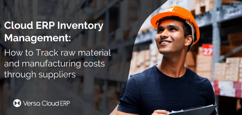 Cloud ERP Inventory Management: How to Track raw material and manufacturing costs through suppliers